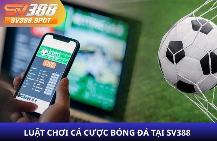 Luật chơi các cược bóng đá tại nhà cái SV388